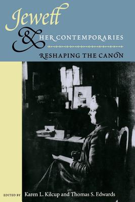 Jewett and Her Contemporaries: Reshaping the Canon - Kilcup, Karen L (Editor), and Edwards, Thomas S (Editor)