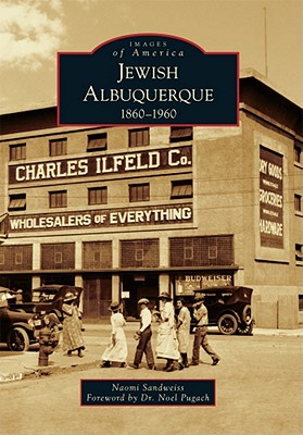 Jewish Albuquerque: 1860-1960 - Sandweiss, Naomi, and Pugach, Dr. (Foreword by)