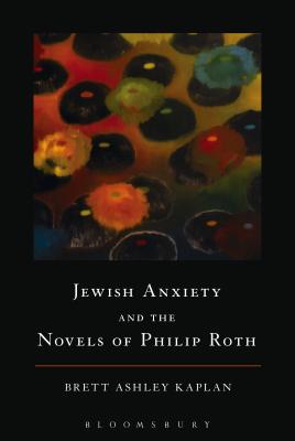 Jewish Anxiety and the Novels of Philip Roth - Kaplan, Brett Ashley