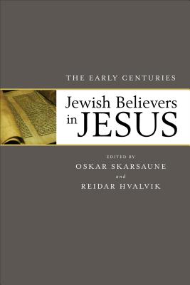 Jewish Believers in Jesus: The Early Centuries - Skarsaune, Oskar, and Hvalvik, Reidar