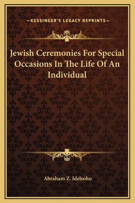 Jewish Ceremonies for Special Occasions in the Life of an Individual - Idelsohn, Abraham Z