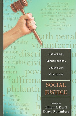 Jewish Choices, Jewish Voices: Social Justice - Dorff, Elliot N. (Editor), and Ruttenberg, Danya (Editor)