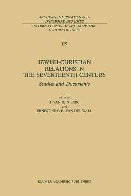 Jewish-Christian Relations in the Seventeenth Century: Studies and Documents - Van Den Berg, Johannes (Editor), and Van Der Wall, E G (Editor)