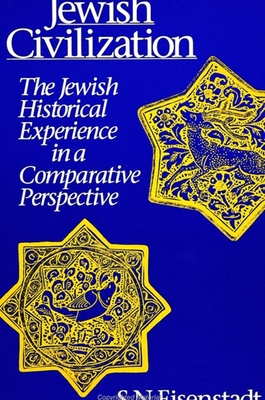 Jewish Civilization: The Jewish Historical Experience in a Comparative Perspective - Eisenstadt, Shmuel N