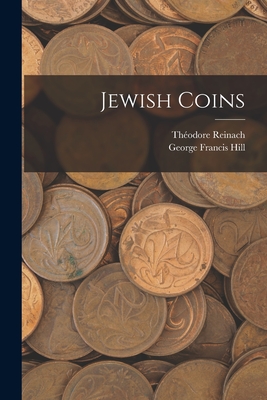 Jewish Coins - Hill, George Francis, and Reinach, Thodore