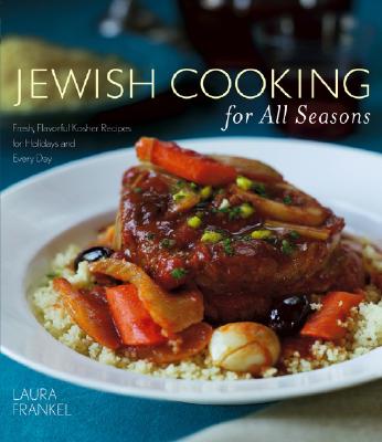 Jewish Cooking for All Seasons: Fresh, Flavorful Kosher Recipes for Holidays and Every Day - Frankel, Laura, and Fink, Ben (Photographer)