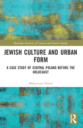Jewish Culture and Urban Form: A Case Study of Central Poland before the Holocaust