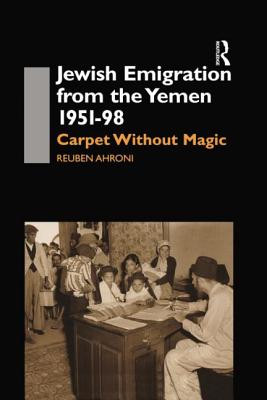 Jewish Emigration from the Yemen 1951-98: Carpet Without Magic - Ahroni, Reuben