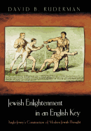 Jewish Enlightenment in an English Key: Anglo-Jewry's Construction of Modern Jewish Thought