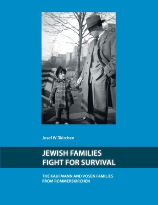 Jewish Families Fight for Survival: The Kaufman and Vosen Families from Rommerskirchen - Reisner, Barbara (Translated by), and Wikirchen, Josef