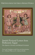 Jewish Fictional Letters from Hellenistic Egypt: The Epistle of Aristeas and Related Literature