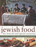 Jewish Food for Festivals and Special Occasions: 75 Delicious Dishes for Every Holiday and Celebration