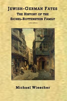 Jewish-German Fates: The History of the Sichel-Rottenstein Family (color edition) - Wiescher, Michael