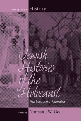 Jewish Histories of the Holocaust: New Transnational Approaches - Goda, Norman J.W. (Editor)