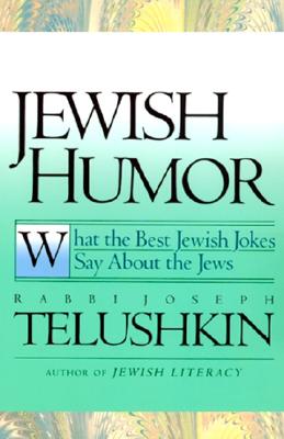 Jewish Humor: What the Best Jewish Jokes Say about the Jews - Telushkin, Joseph, Rabbi