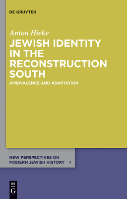 Jewish Identity in the Reconstruction South: Ambivalence and Adaptation - Hieke, Anton