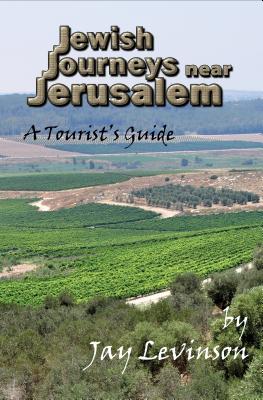 Jewish Journeys Near Jerusalem: A Tourists Guide - Levinson, Jay, Dr.