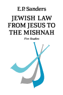 Jewish Law from Jesus to the Mishnah: Five Studies