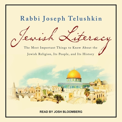 Jewish Literacy Revised Ed: The Most Important Things to Know about the Jewish Religion, Its People, and Its History - Telushkin, Joseph, and Bloomberg, Josh (Read by)