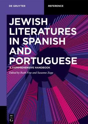 Jewish Literatures in Spanish and Portuguese: A Comprehensive Handbook - Fine, Ruth (Editor), and Zepp, Susanne (Editor)