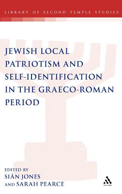 Jewish Local Patriotism and Self-Identification in the Graeco-Roman Period - Jones, Sin (Editor), and Pearce, Sarah (Editor), and Grabbe, Lester L (Editor)