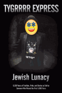 Jewish Lunacy: 6000 Years of Tradition, Pride, and Stories as Told by Someone Who Missed the First 5,960 Years