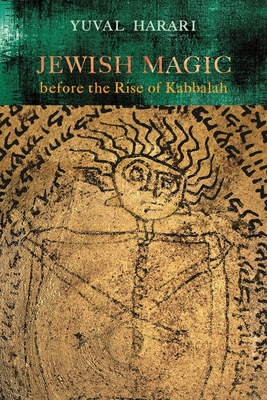 Jewish Magic Before the Rise of Kabbalah - Harari, Yuval, and Stein, Batya (Translated by)
