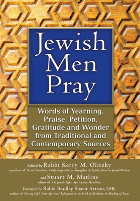 Jewish Men Pray: Words of Yearning, Praise, Petition, Gratitude and Wonder from Traditional and Contemporary Sources - Matlins, Stuart M (Editor)