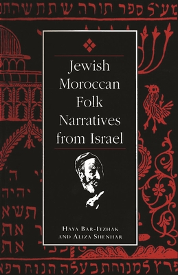 Jewish Moroccan Folk Narratives from Israel - Shenhar, Aliza, and Bar-Itzhak, Haya