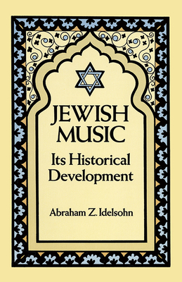 Jewish Music: Its Historical Development - Idelsohn, Abraham Z