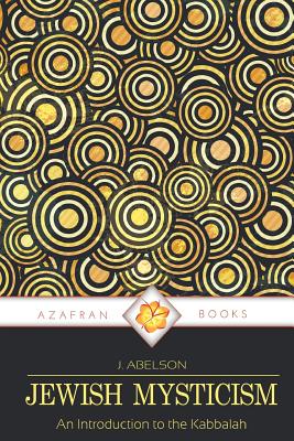 Jewish Mysticism: An Introduction to the Kabbalah - Abelson, Joshua