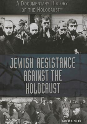 Jewish Resistance Against the Holocaust - Cohen, Robert Z