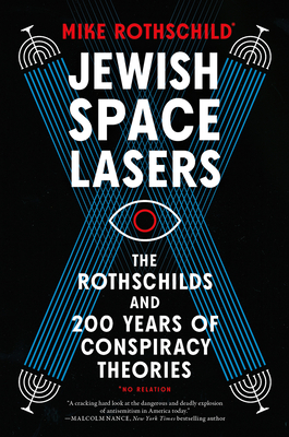 Jewish Space Lasers: The Rothschilds and 200 Years of Conspiracy Theories - Rothschild, Mike