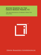 Jewish Symbols in the Greco-Roman Period, V2: The Archeological Evidence from the Diaspora