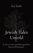 Jewish Tales Untold: A 21st century Jewish regard for facts and fantasies