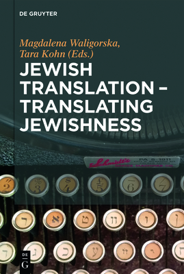 Jewish Translation - Translating Jewishness - Waligrska, Magdalena (Editor), and Kohn, Tara (Editor)