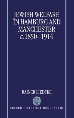 Jewish Welfare in Hamburg and Manchester, C. 1850-1914 - Liedtke, Rainer