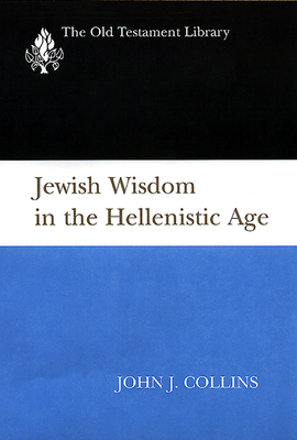 Jewish Wisdom in the Hellenistic Age - Collins, John J