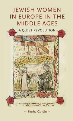 Jewish Women in Europe in the Middle Ages: A Quiet Revolution - Goldin, Simha