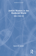 Jewish Women in the Medieval World: 500-1500 Ce