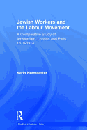 Jewish Workers and the Labour Movement: A Comparative Study of Amsterdam, London and Paris 1870-1914