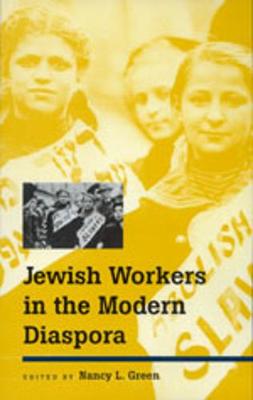 Jewish Workers in the Modern Diaspora - Green, Nancy L (Editor)