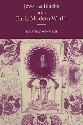 Jews and Blacks Early Modern World - Schorsch, Jonathan