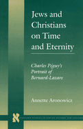 Jews and Christians on Time and Eternity: Charles Pguy's Portrait of Bernard-Lazare