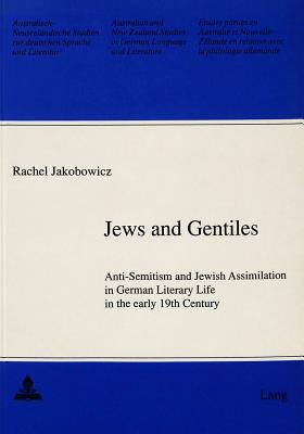 Jews and Gentiles: Anti-Semitism and Jewish Assimilation in German Literary Life in the Early 19th Century - Schulz, Gerhard (Editor)