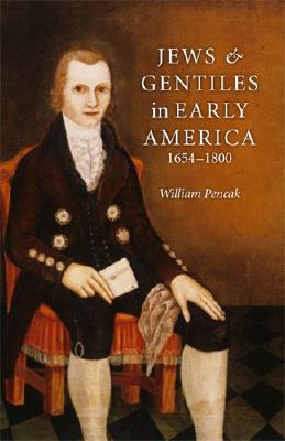 Jews and Gentiles in Early America: 1654-1800 - Pencak, William