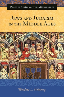 Jews and Judaism in the Middle Ages - Steinberg, Theodore