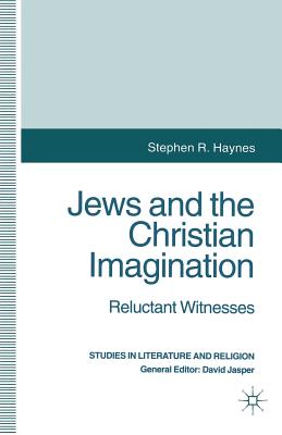 Jews and the Christian Imagination: Reluctant Witnesses - Haynes, S