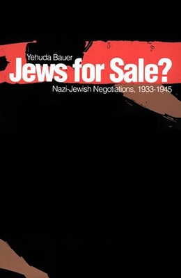 Jews for Sale?: Nazi-Jewish Negotiations, 1933-1945 - Bauer, Yehuda