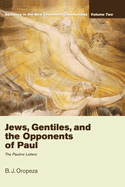 Jews, Gentiles, and the Opponents of Paul: Apostasy in the New Testament Communities, Volume 2: The Pauline Letters